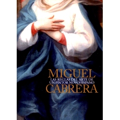 预订 Miguel Cabrera : las reglas del arte de un pintor novohispano 米格尔·卡布雷拉：新西班牙画家的艺术规则: 97884818186