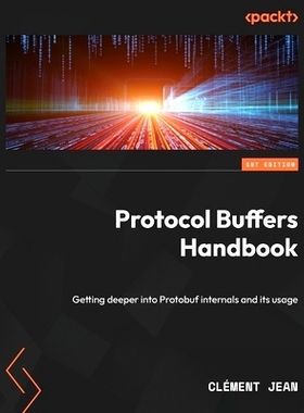 预订 Protocol Buffers Handbook: Getting deeper into Protobuf internals and its usage