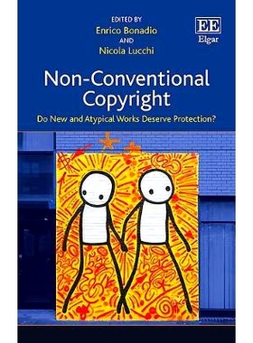 预订 Non-Conventional Copyright: Do New and Atypical Works Deserve Protection? 非传统版权: 9781786434067