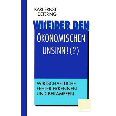 预订 Wi(e)der den ökonomischen Unsinn!(?): Wirtschaftliche Fehler erkennen und bekämpfen: 9783322826886