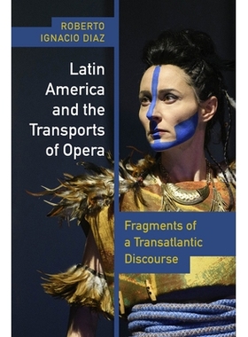 预订 Latin America and the Transports of Opera: Fragments of a Transatlantic Discourse 拉丁美洲与歌剧的运输：跨大西洋话