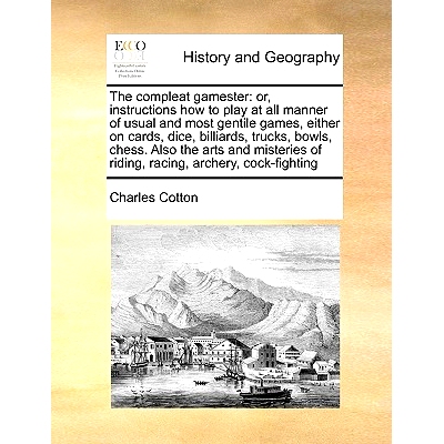 预订 The Compleat Gamester: Or, Instructions How to Play at All Manner of Usual and Most Gentile Games, Either on Cards,