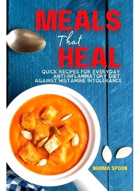 预订 Meals That Heal: Quick Recipes for Everyday Anti-Inflammatory Diet Against Histamine Intolerance