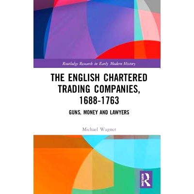 预订 The English Chartered Trading Companies, 1688-1763: Guns, Money and Lawyers 英国特许贸易公司  1688-1763：枪、*和律