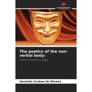 预订 The poetics of the non-verbal body:: a look at comicality on stage 非语言身体的诗学：舞台上的喜剧性: 9786208719104