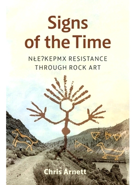 预订 Signs of the Time: Nlaka’pamux Resistance through Rock Art 时代的迹象: 9780774867962