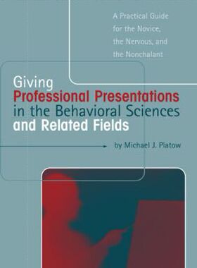 【预订】Giving Professional Presentations in the Behavioral Sciences and Related Fields