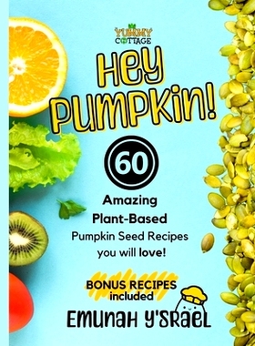 预订 Hey Pumpkin!: 60 Amazing Pumpkin Seed Vegan Recipes: 9798397788342