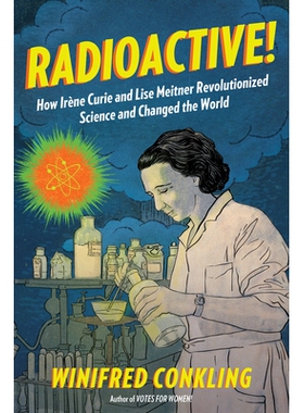 预订 Radioactive!: How Irène Curie and Lise Meitner Revolutionized Science and Changed the World: 9781616206413