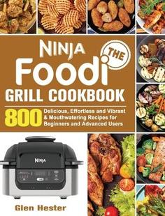Delicious Mouthwatering Effortless and Foodi Cookbook 9781801247818 for Ninja Grill 800 Vibrant Recipes The 预订