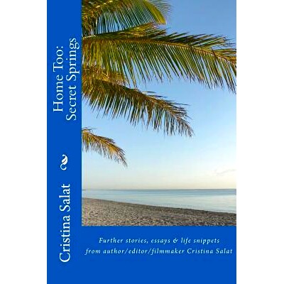 预订 Home Too: Secret Springs: Further stories, essays & life snippets: 9781544602226