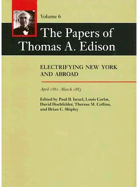 预订 The Papers of Thomas A. Edison: Electrifying New York and Abroad, April 1881–March 1883 托马斯·爱迪生论文：纽约及