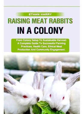 预订 Raising Meat Rabbits in a Colony: From Colony Setup To Sustainable Harvest: A Complete Guide To Successful Farming