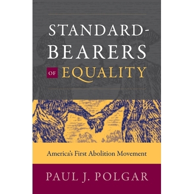 预订 Standard-Bearers of Equality: America’s First Abolition Movement 平等的标准承担者：美国*次废奴运动: 9781469653938