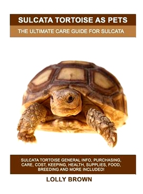 预订 Sulcata Tortoise as Pets: Sulcata Tortoise General Info, Purchasing, Care, Cost, Keeping, Health, Supplies, Food, B