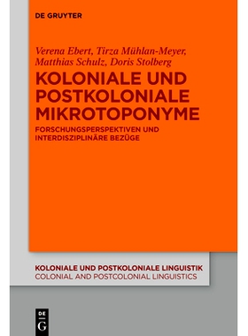 预订 Koloniale und postkoloniale Mikrotoponyme: Forschungsperspektiven und interdisziplinäre Bezüge: 9783110768725