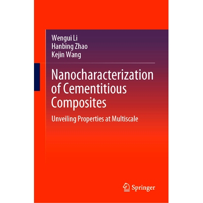 预订 Nanocharacterization of Cementitious Composites: Unveiling Properties at Multiscale 水泥基复合材料的纳米表征：多尺