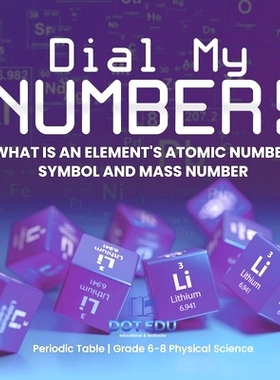 预订 Dial My Number! What is an Element’s Atomic Number, Symbol and Mass Number Periodic Table Grade 6-8 Physical Scien