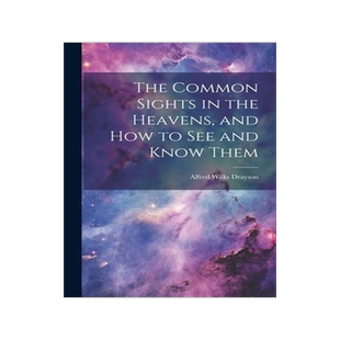 [预订]The Common Sights in the Heavens, and How to See and Know Them 9781020362217