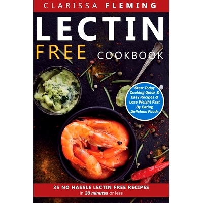 预订 Lectin Free Cookbook: No Hassle Lectin Free Recipes In 30 Minutes or Less (Start Today Cooking Quick & Easy Recipes