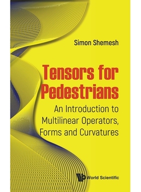 预订 Tensors For Pedestrians: An Introduction To Multilinear Operators, Forms And Curvatures 张量入门：多线性算子、形式
