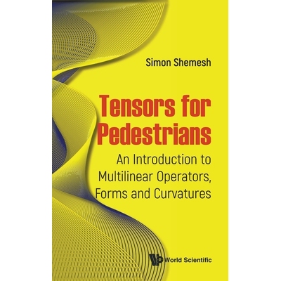 预订 Tensors For Pedestrians: An Introduction To Multilinear Operators, Forms And Curvatures 张量入门：多线性算子、形式