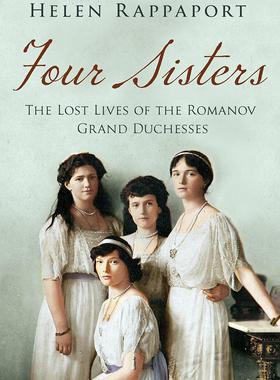 罗曼诺夫四姐妹 末代沙皇的女儿们 Helen Rappaport  英文原版 Four Sisters: The Lost Lives of the Romanov Grand Duchesses