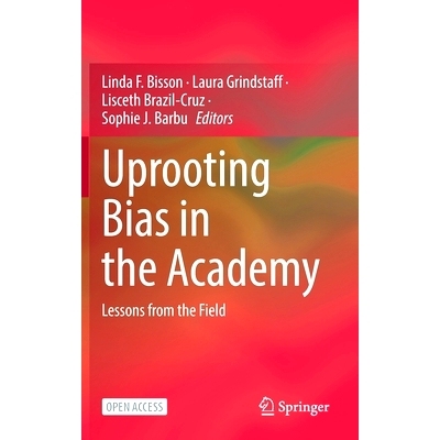 预订 Uprooting Bias in the Academy: Lessons from the Field 根除学院中的偏见：实地经验（精装）: 9783030856670