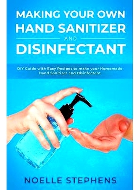 预订 Making Your Own Hand Sanitizer and Disinfectant: DIY Guide With Easy Recipes to Make Your Homemade Hand Sanitizer a