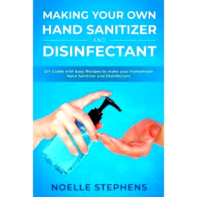 预订 Making Your Own Hand Sanitizer and Disinfectant: DIY Guide With Easy Recipes to Make Your Homemade Hand Sanitizer a