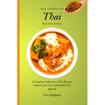 预订 The Complete Thai Recipe Book: A Complete Collection of Thai Recipes to Boost Your Taste and Satisfy Your Appetite