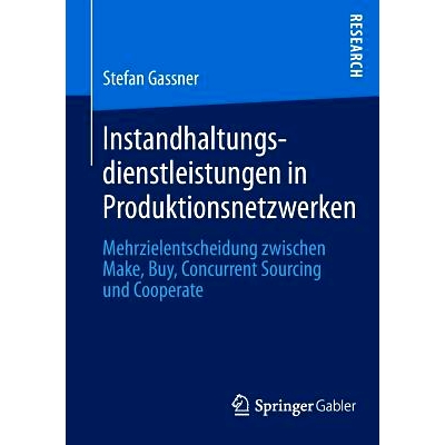 预订 Instandhaltungsdienstleistungen in Produktionsnetzwerken: Mehrzielentscheidung zwischen Make, Buy, Concurrent Sourc