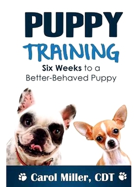 预订 Puppy Training: Six Weeks to a Better-Behaved Puppy: 9781494413484