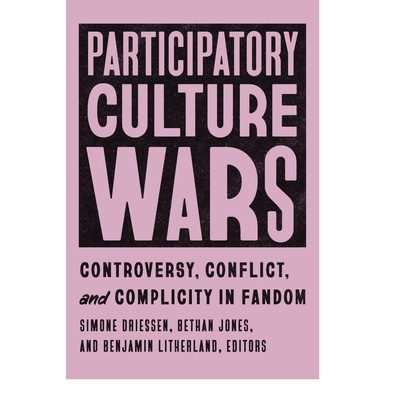 预订 Participatory Culture Wars: Controversy, Conflict, and Complicity in Fandom 参与式文化战争：粉丝圈的争议、冲突和共