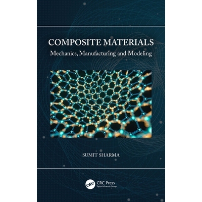预订 Composite Materials Mechanics, Manufacturing and Modeling 复合材料：力学、制造与建模 9780367707422