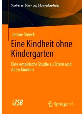 预订 Eine Kindheit Ohne Kindergarten: Eine Empirische Studie Zu Eltern Und Ihren Kindern​: 9783658319496