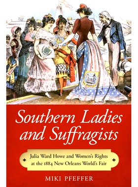 预订 Southern Ladies and Suffragists: Julia Ward Howe and Women’s Rights at the 1884 New Orleans World’s Fair 南方的淑