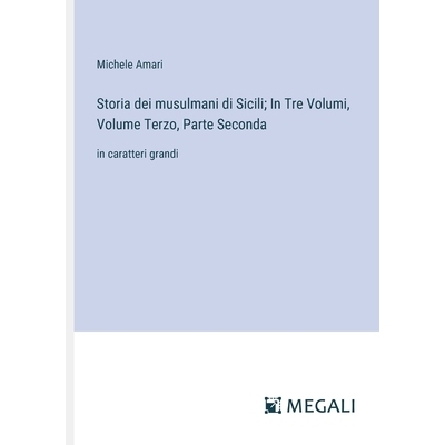 预订 Storia dei musulmani di Sicili; In Tre Volumi, Volume Terzo, Parte Seconda: in caratteri grandi: 9783387074482