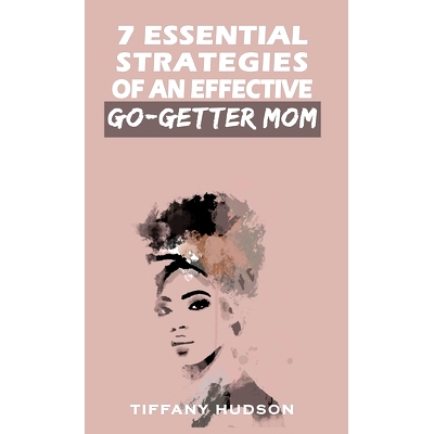 预订 7 Essential Strategies of an Effective Go-Getter Mom: 9798985122510