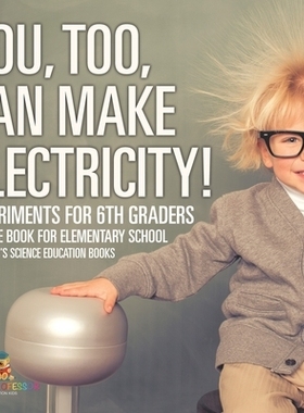 预订 You, Too, Can Make Electricity! Experiments for 6th Graders - Science Book for Elementary School Children’s Scienc