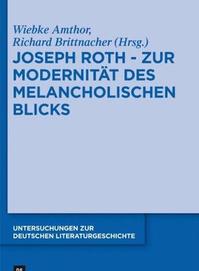 【预订】Joseph Roth - Zur Modernität des melancholischen Blicks 9783110287240