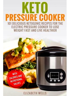 预订 Keto Pressure Cooker: 101 Delicious Ketogenic Recipes For The Electric Pressure Cooker To Lose Weight Fast And Live