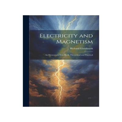 [预订]Electricity and Magnetism: An Elementary Text-Book, Theoretical and Practical 9781021626301