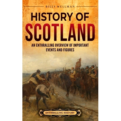 预订 History of Scotland: An Enthralling Overview of Important Events and Figures: 9798887653976