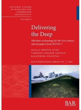 预订 Delivering the Deep: Maritime archaeology for the 21st century: selected papers from IKUWA 7 传递深海：面向 21 世纪