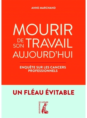 预订 Mourir de son travail aujourd’hui : enquête sur les cancers professionnels : un fléau évitable 今天死于工作：对