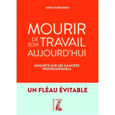 预订 Mourir de son travail aujourd’hui : enquête sur les cancers professionnels : un fléau évitable 今天死于工作：对