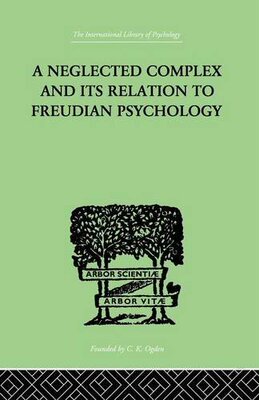 【预订】A Neglected Complex And Its Relation To Freudian Psychology