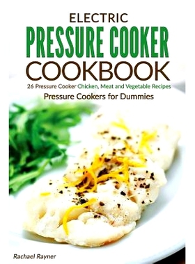 预订 Electric Pressure Cooker Cookbook: 26 Pressure Cooker Chicken, Meat and Vegetable Recipes - Pressure Cookers for Du