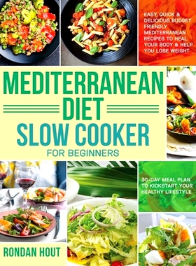 预订 Mediterranean Diet Slow Cooker for Beginners: Easy, Quick & Delicious Budget Friendly Mediterranean Recipes to Heal